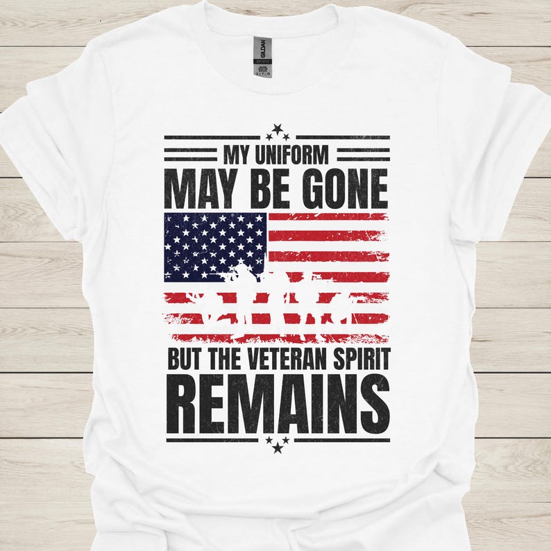 US Veteran T-Shirt, "My Uniform May Be Gone But The Veteran Spirit Remains", Patriotic Military Gift for Veterans, Honor Military Service